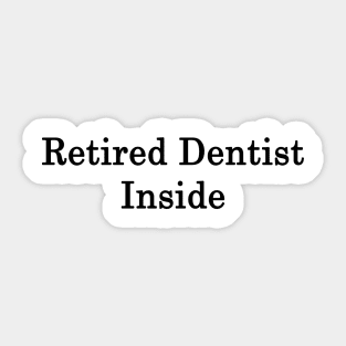 Retired Dentist Inside Sticker